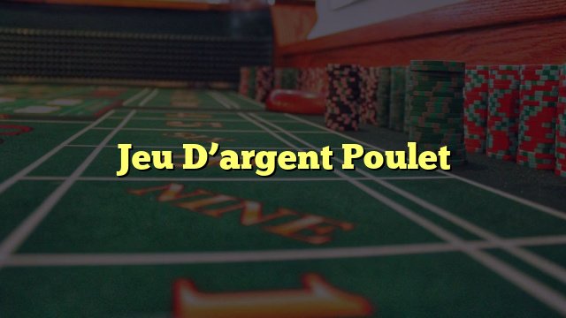 Un aperçu de jeu de poulet casino